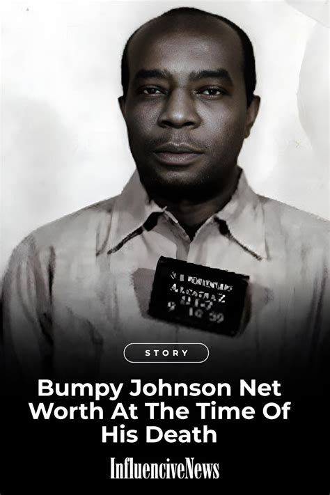 In 1954, Johnson was sentenced to 15 years on a drug. . Bumpy johnson net worth at death